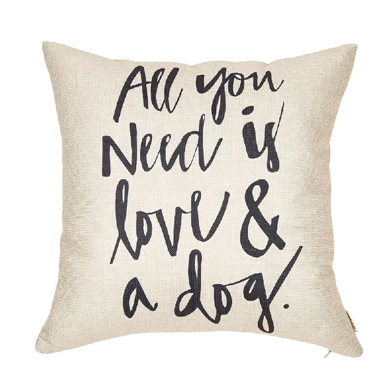 Cotton Linen Pillow Case All You Need Is Love and a Dog 18 x 18